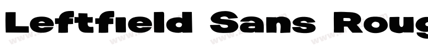 Leftfield Sans Rough字体转换 Leftfield Sans Rough字体转换